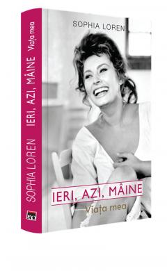 Invitație la lectură. Ieri, azi, mâine. Viața mea, cartea Sophiei Loren