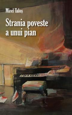 Mirel Taloș crează subtil o atmosferă de intelectualitate și artă înaltă în noul său roman „Strania poveste a unui pian”