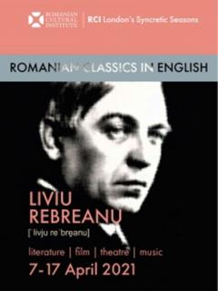 Romanian Classics in English: Serie de evenimente sincretice dedicate lui Liviu Rebreanu (literatură, teatru, film și muzică) la ICR Londra