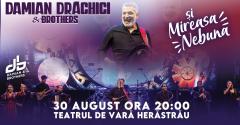 DAMIAN DRĂGHICI &amp; BROTHERS ȘI MIREASA NEBUNĂ  ÎN CONCERT, PE 30 AUGUST, LA GRĂDINA DE VARĂ HERĂSTRĂU