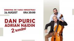 MAESTRUL DAN PURIC ȘI VIOLONCELISTUL ADRIAN NAIDIN, „2 ROMÂNI” PE ACEEAȘI SCENĂ ÎNTR-UN SPECTACOL MEMORABIL