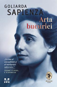 O mare redescoperire din literatura italiană, o capodoperă a secolului XX.  Romanul Arta bucuriei de Goliarda Sapienza a fost tradus în colecția ANANSI.
