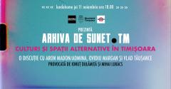 Arhiva de Sunet: Culturi şi spaţii alternative în Timişoara - o discuție cu Aron Madon/Admina, Ovidiu Margan şi Vlad Tausance