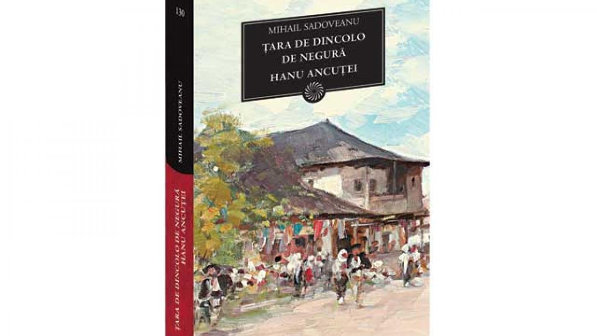 Biblioteca pentru toţi -  "Ţara de dincolo de negură. Hanu Ancuţei" de Mihail Sadoveanu