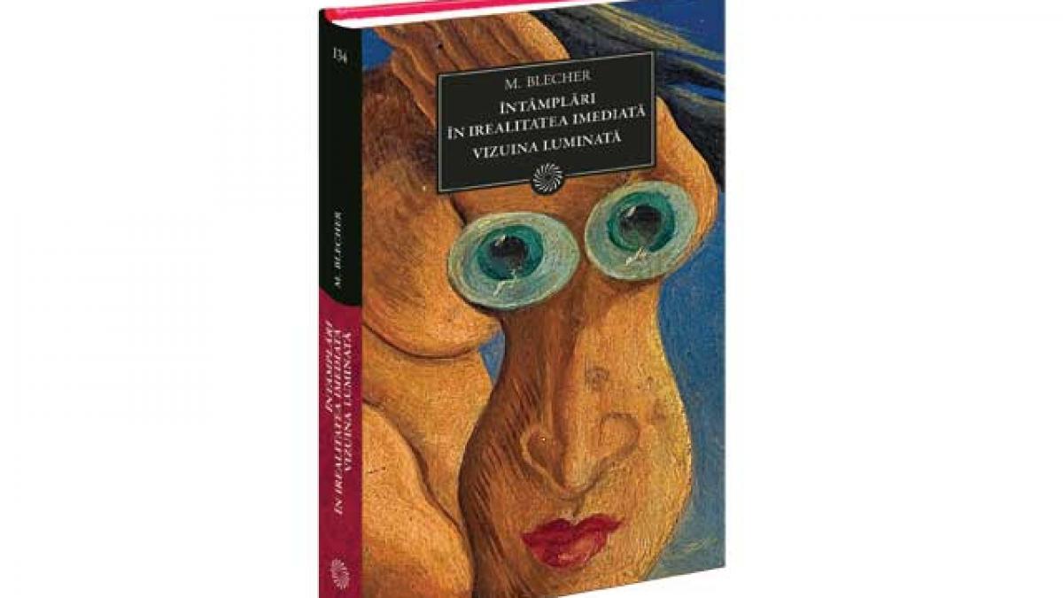 Biblioteca pentru toţi: "Întâmplări în irea­litatea imediată. Vizuina Luminată" de Max Blecher
