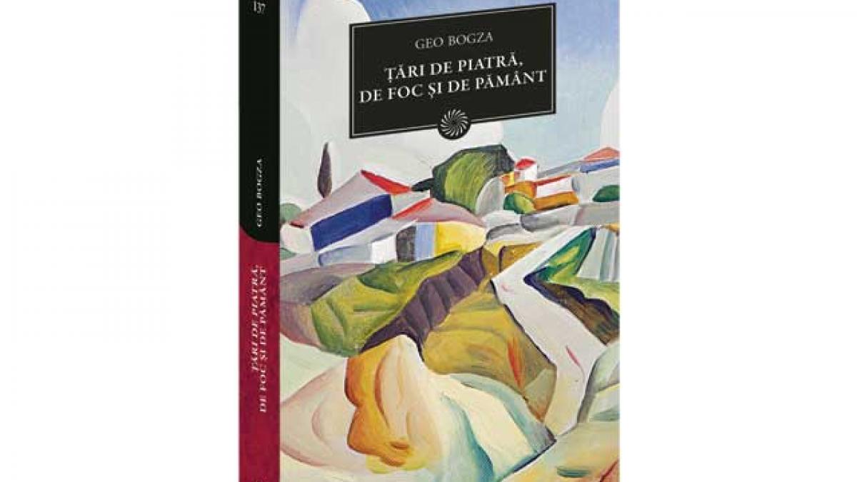 Biblioteca pentru toţi: "Ţări de piatră, de foc şi de pământ" de Geo Bogza