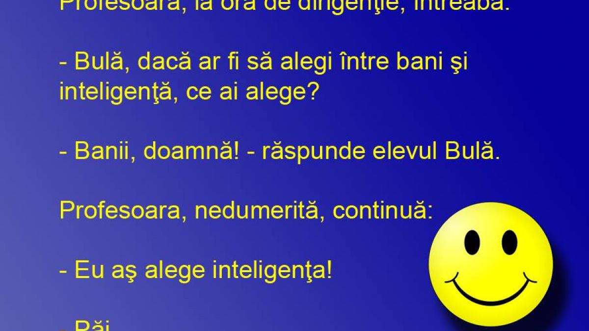 BANCUL ZILEI: Bulă şi banii, profesoara şi anii
