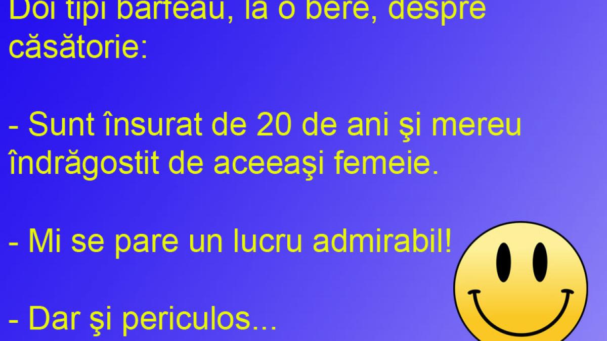 BANCUL ZILEI: Căsnicia poate fi periculoasă, când viaţa e frumoasă