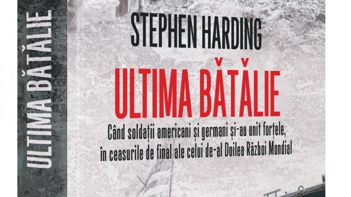 Câştigă cartea "Ultima bătălie", de Stephen Harding