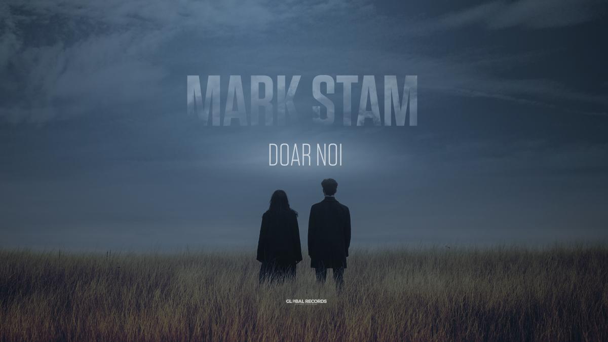 Mark Stam vorbește despre iubire și suferință  în cea mai recentă piesă: „Doar Noi”