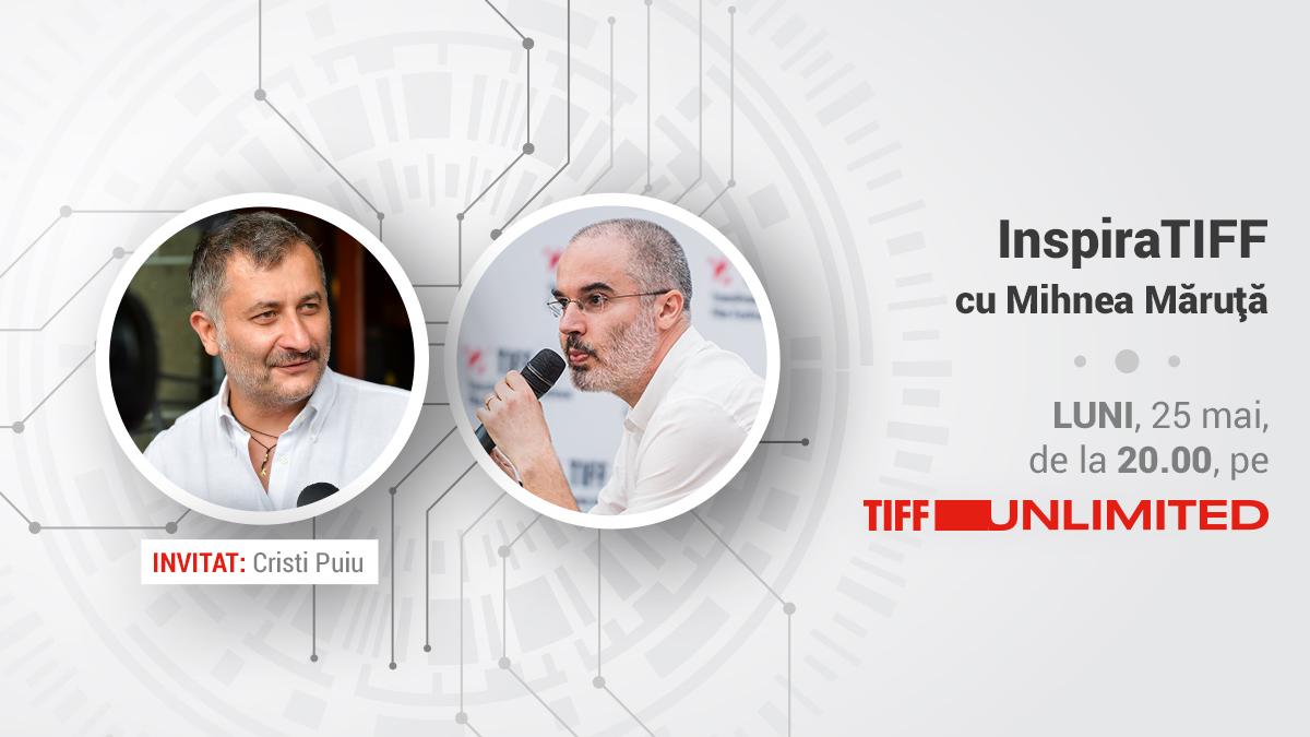 InspiraTIFF cu Mihnea Măruță,  pe TIFF Unlimited. Primul invitat: Cristi Puiu