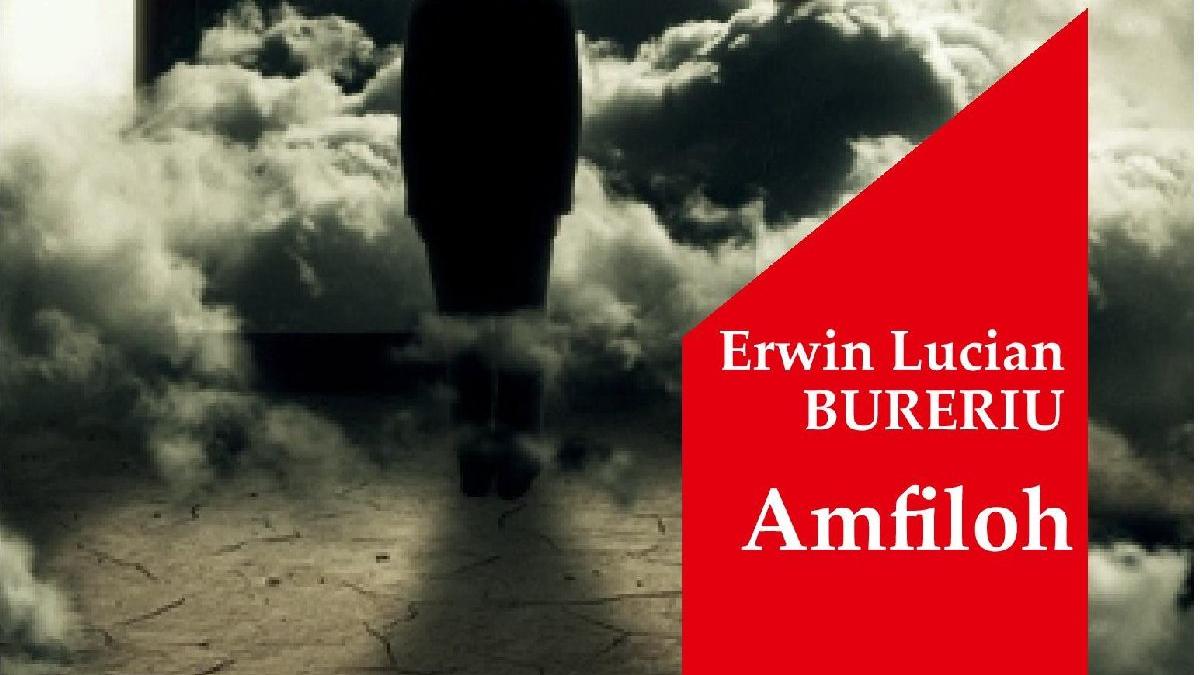 Jurnalul vă oferă azi o lectură palpitantă: cartea ”Amfiloh”, de Erwin Lucian Bureriu