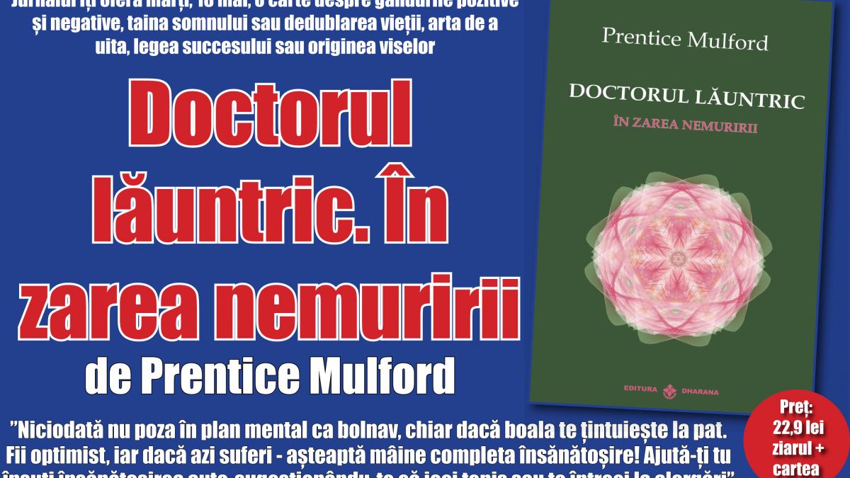 Cum vindeci cele mai grele boli. Vezi în cartea "Doctorul lăuntric", de Prentice Mulford, oferită marţi cu Jurnalul