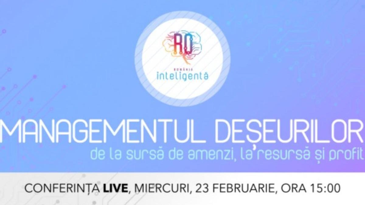 LIVE Conferinţă naţională România Inteligentă. „Managementul deşeurilor - de la sursă de amenzi, la resursă şi profit”