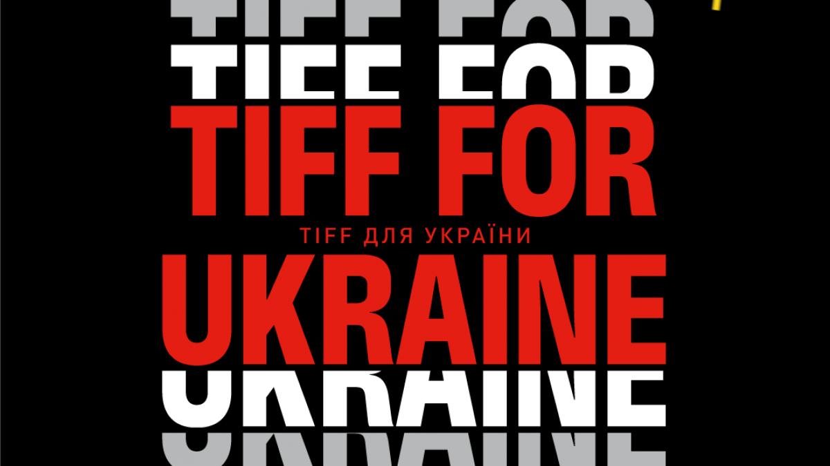 TIFF FOR UKRAINE:  acces liber, proiecții speciale, muzică și campanii de donații pentru comunitatea ucraineană, la #TIFF2022