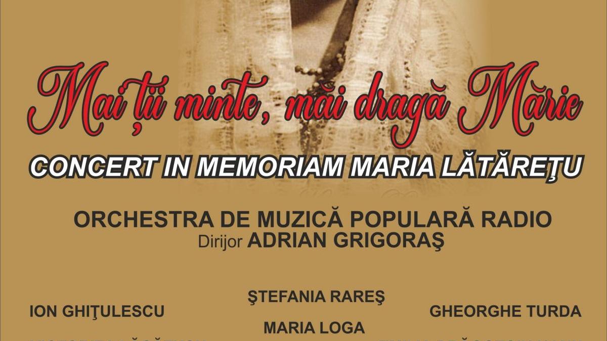 Mai ții minte, măi dragă Mărie  – concert și lansare de album. In memoriam MARIA LĂTĂREŢU