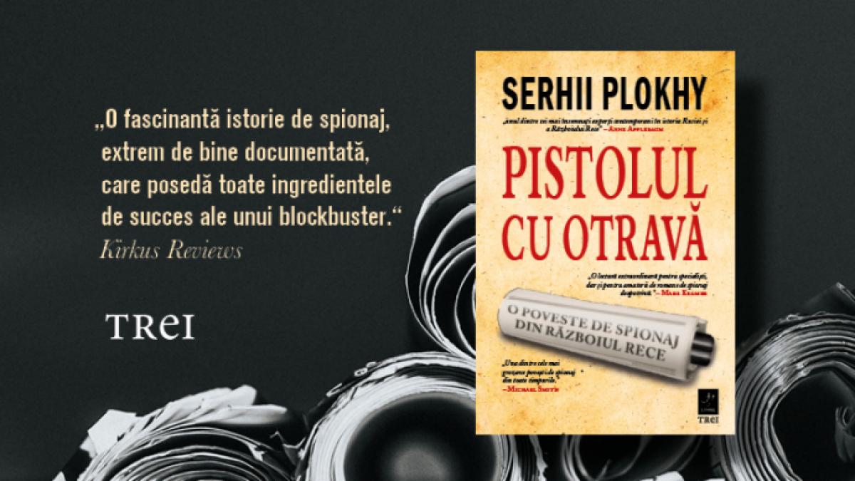 „Pistolul cu otravă” de Serhii Plokhy  - una dintre cele mai grozave povești de spionaj din toate timpurile