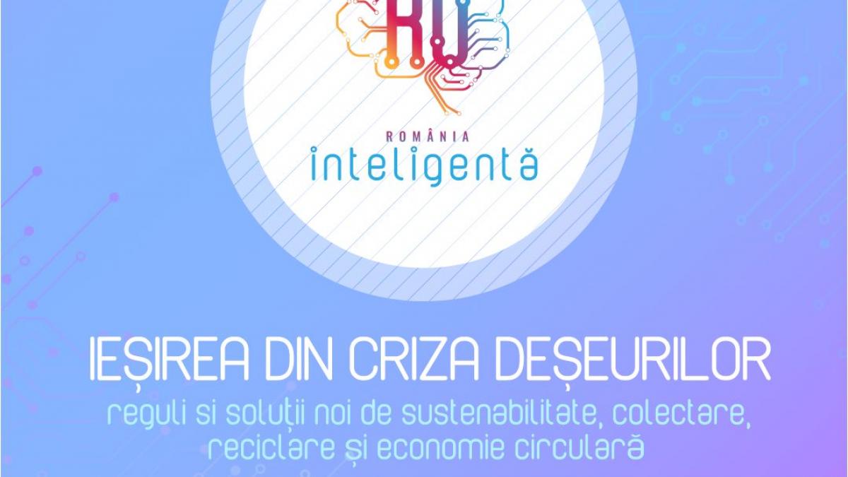 Conferinţa Naţională România Inteligentă „Ieșirea din criza deșeurilor, reguli și soluții noi de sustenabilitate, colectare, reciclare și economie circulară”
