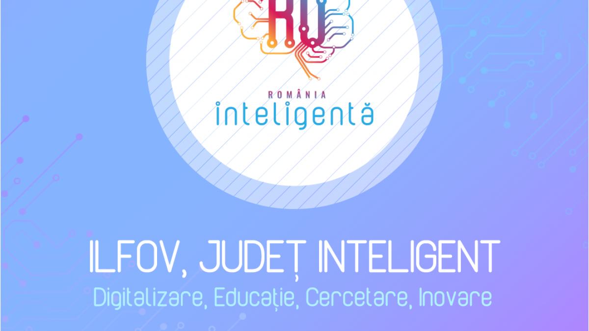 Conferinţa Naţională România Inteligentă „Ilfov, județ inteligent – Digitalizare, Educație, Cercetare, Inovare”