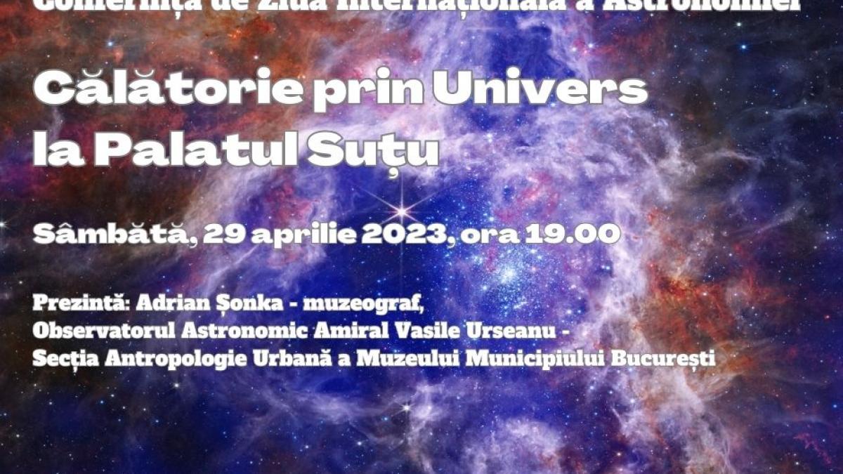 Conferință de Ziua Internațională a Astronomiei. Călătorie prin Univers la Palatul Suțu