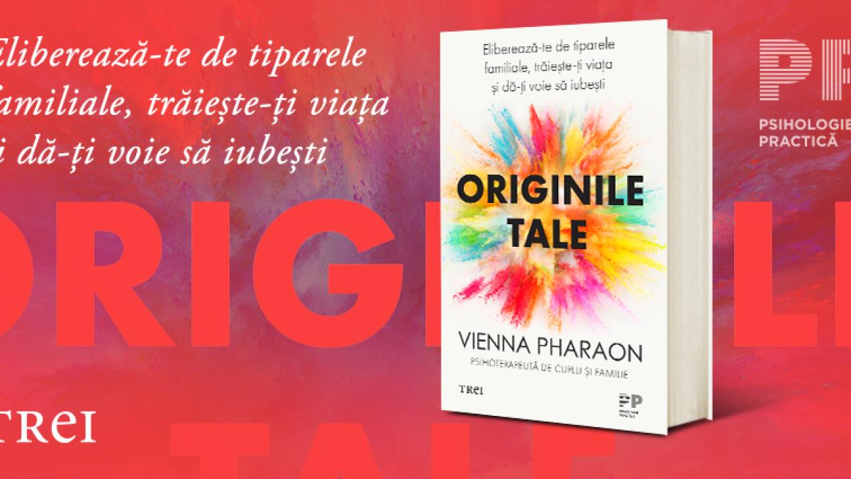 „Rănile noastre și talentele noastre sunt vecini apropiați“. Despre traumele din copilărie și succesul de azi al autoarei Vienna Pharaon, în cartea „Originile tale”