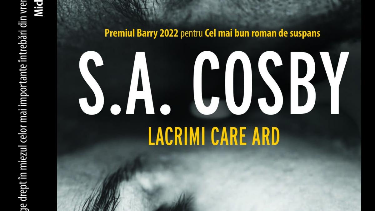 Lacrimi care ard, multi-premiatul roman al noului star al literaturii americane mystery &amp; thriller, S. A. Cosby