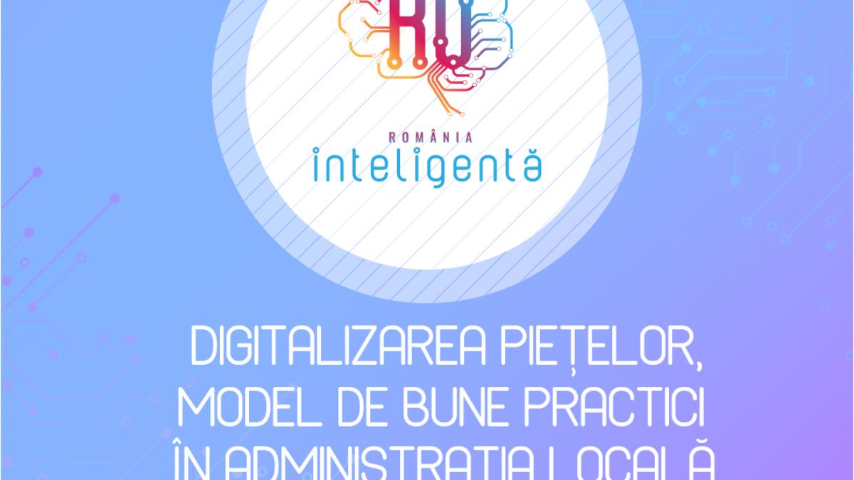 Conferinţa Naţională România Inteligentă „Digitalizarea pietelor model de bune practici in administratia locală”