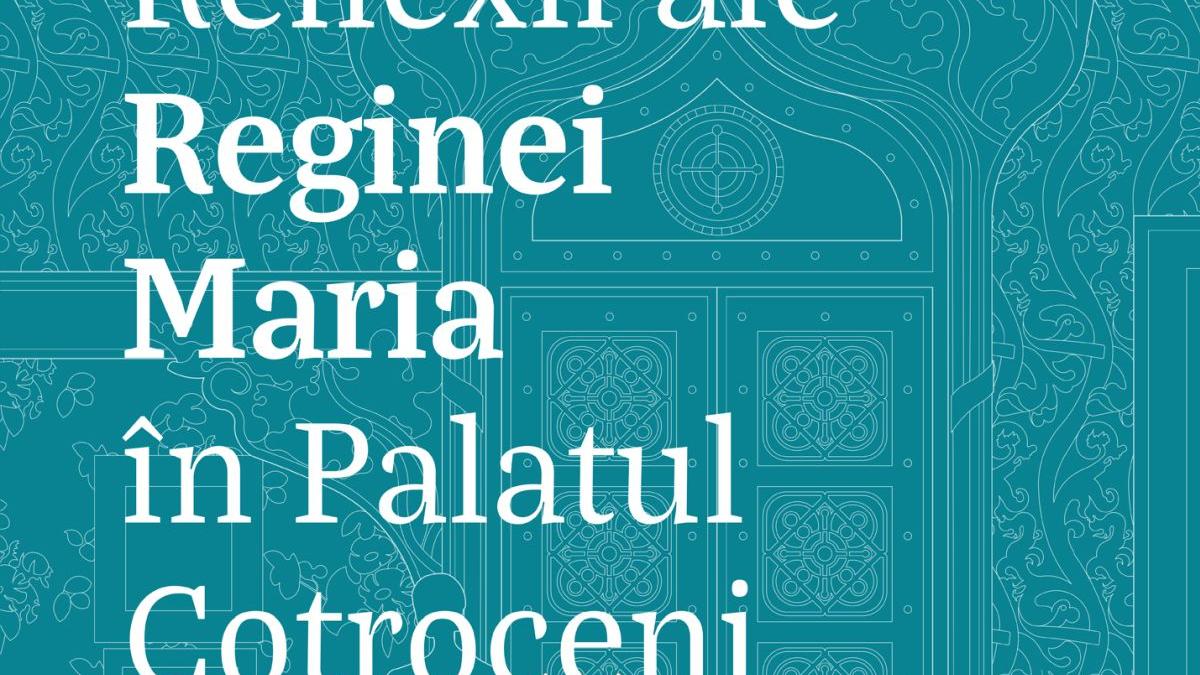 Expoziția „Reflexii ale Reginei Maria în Palatul Cotroceni”, la Muzeul Național Cotroceni