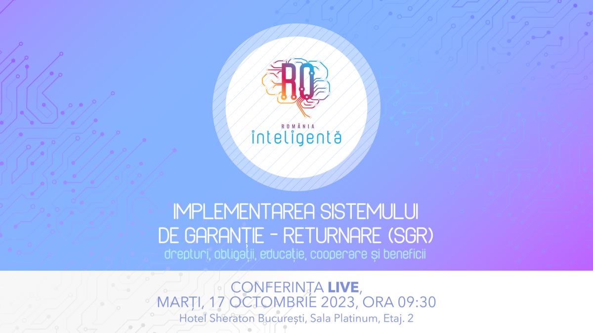 Conferinţa Naţională România Inteligentă „Implementarea sistemului de garanție - returnare (SGR): drepturi, obligații, educație, cooperare și beneficii”