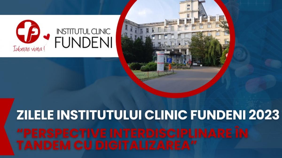 Zilele Științifice ale Institutului Clinic Fundeni 2023. „Perspective interdisciplinare în tandem cu digitalizarea” 19-20 decembrie 2023