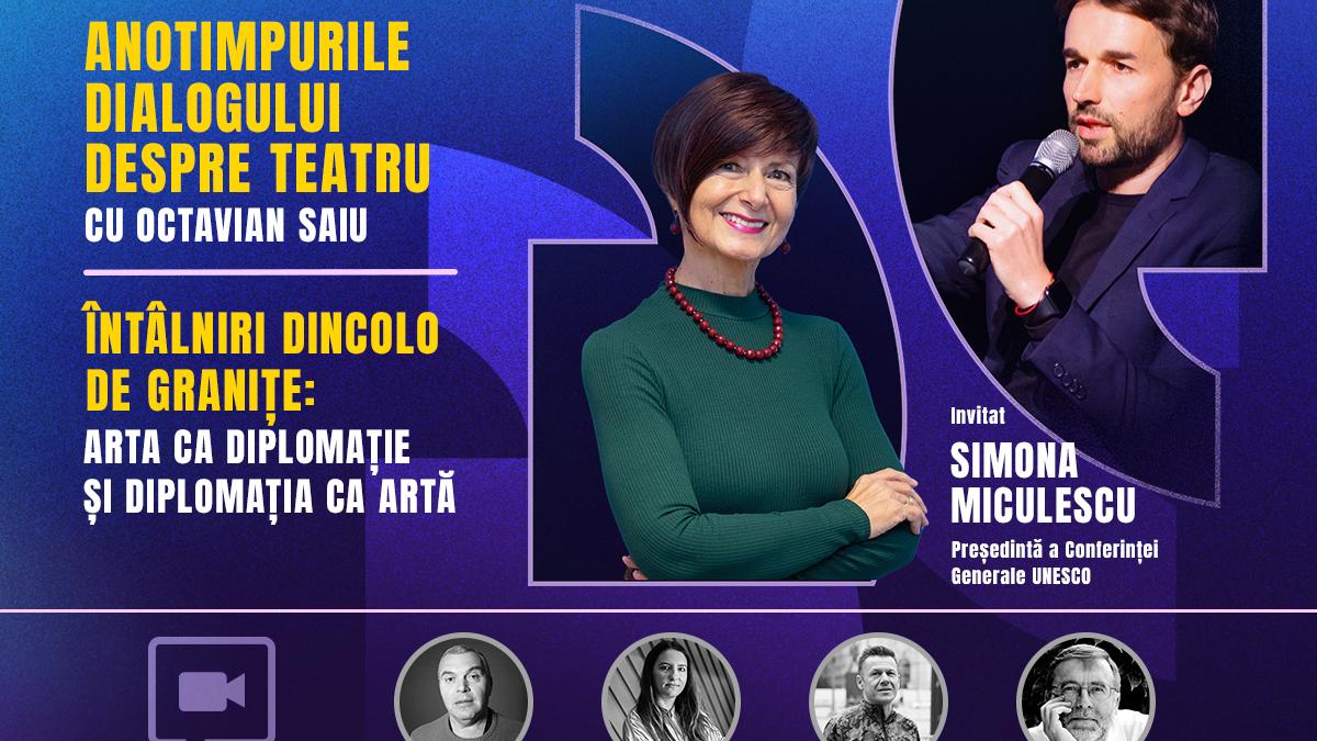 Anotimpurile dialogului despre teatru cu Octavian Saiu vă oferă o discuție despre artă și diplomație cu Simona Miculescu, Președinta Conferinței Generale UNESCO