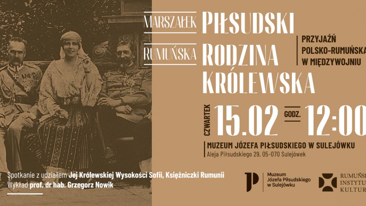 Mareșalul Piłsudski – Familia Regală Română și prietenia polono-română în perioada interbelică