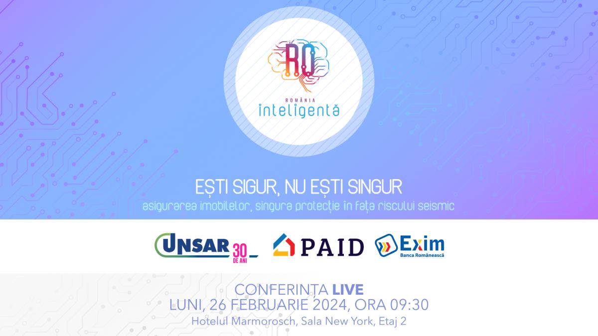 Conferinţa Naţională România Inteligentă „EȘTI SIGUR, NU EȘTI SINGUR – Asigurarea imobilelor, singura protecție în fața riscului seismic“