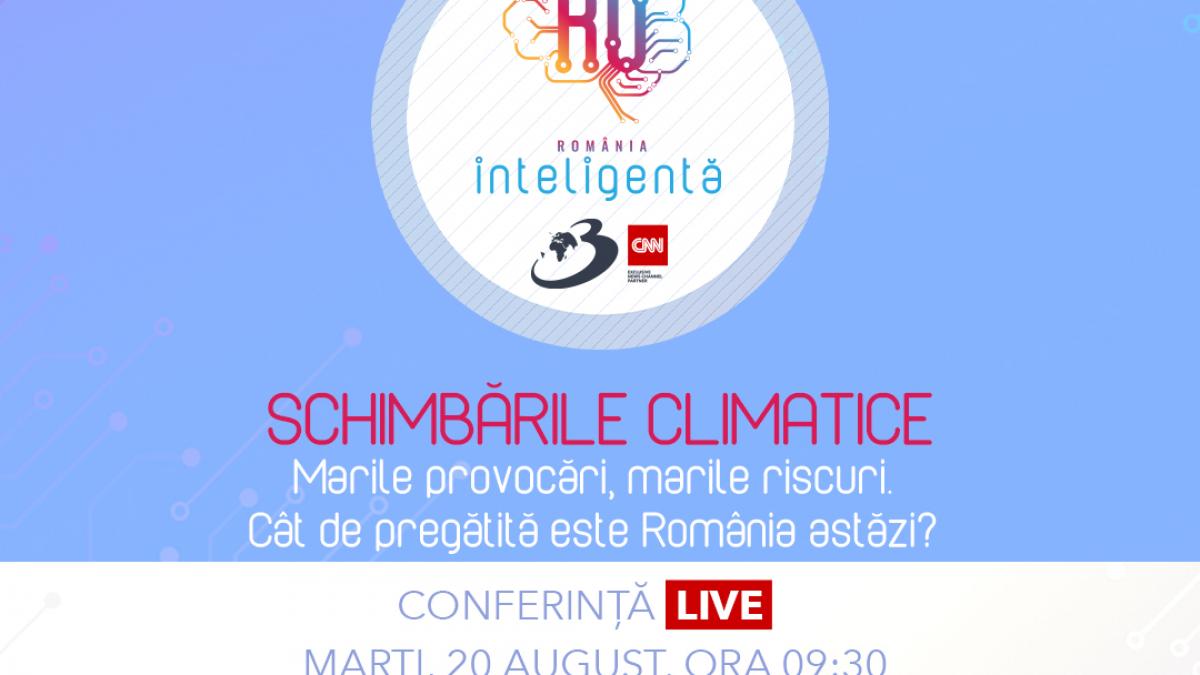 Conferința națională România Inteligentă „SCHIMBĂRILE CLIMATICE – Marile provocări, marile riscuri. Cât de pregătită este România astăzi?”