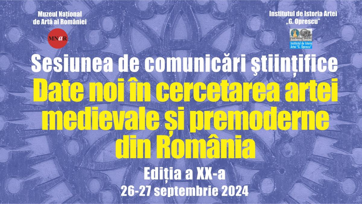 Date noi în cercetarea artei medievale și premoderne din România. Ediția XX-a, 26-27 septembrie 2024