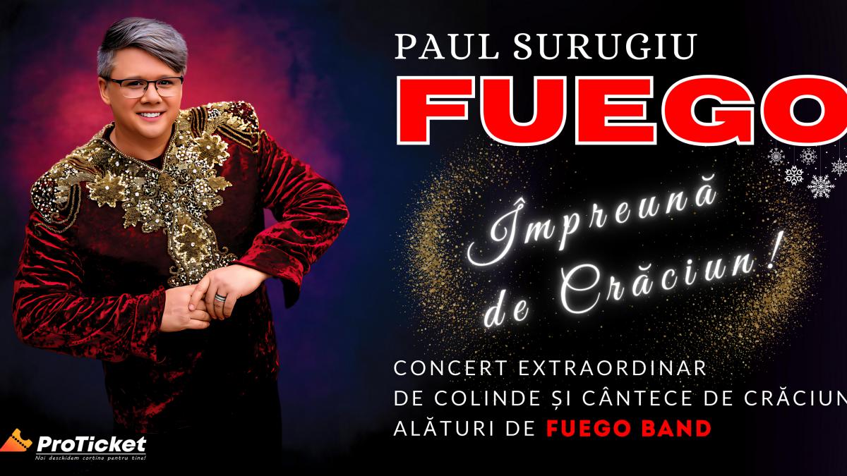 Împreună de Crăciun – un concert extraordinar de colinde și cântece de Crăciun cu Paul Surugiu Fuego