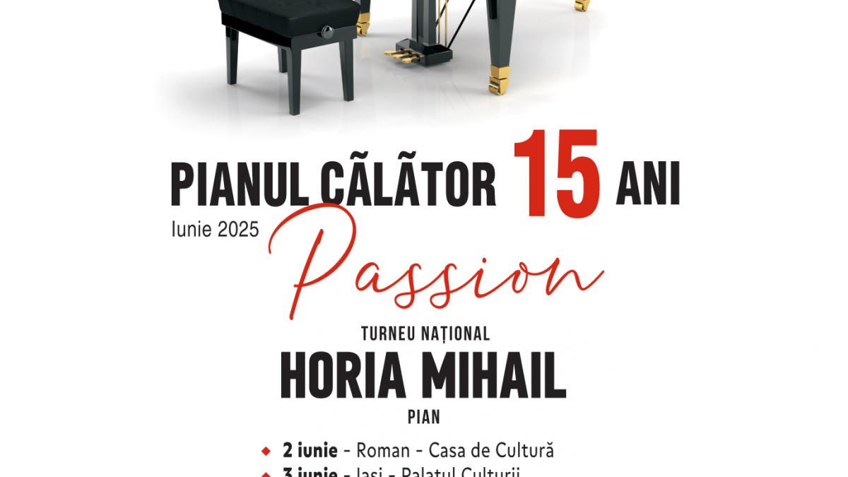 Pianul Călător – Passion – 15 ani de peripluri muzicale solo prin România  Pianistul Horia Mihail revine în iunie turneu cu un program special de miniaturi, celebrând 15 ani de pasiune pentru muzică și comunitate