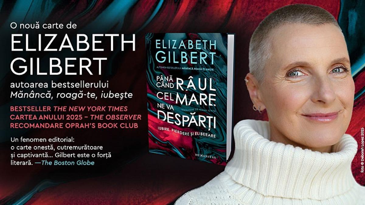 „Până când râul cel mare ne va despărți”, mult-așteptata carte de memorii a lui Elizabeth Gilbert, disponibilă în librării și online