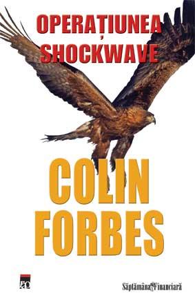 SĂPTĂM&Acirc;NA FINANCIARĂ - Un best-seller Colin Forbes: "Operaţiunea Shockwave"
