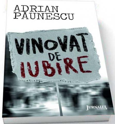 Vinovat de iubire - primul roman al maestrului Adrian Păunescu