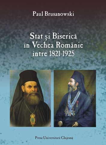 Paul Lucian Brusanowski, Stat şi Biserică în Vechea Românie între 1821-1925
