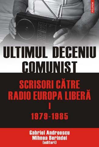 Ultimul deceniu comunist. Scrisori către Europa Liberă