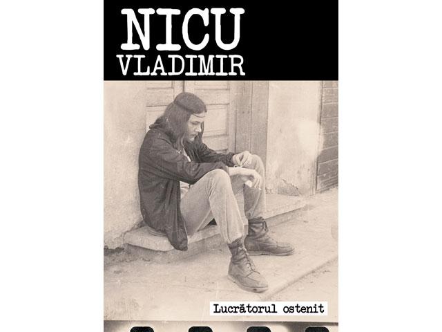 Nicu Vladimir, lansare de carte şi CD: Lucrătorul ostenit