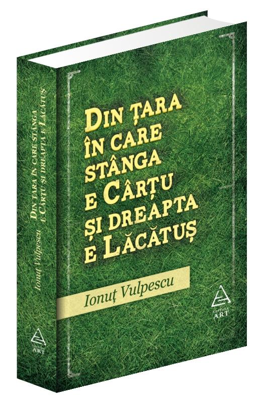 Lansare de carte. Ionuţ Vulpescu: "Din ţara în care stânga e Cârţu şi dreapta e Lăcătuş".