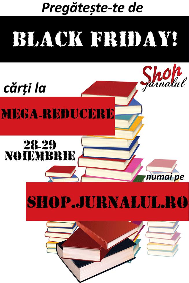 Pregăteşte-te de BLACK FRIDAY! Cărţi la MEGA-reducere. 28 - 29 noiembrie numai pe shop.jurnalul.ro