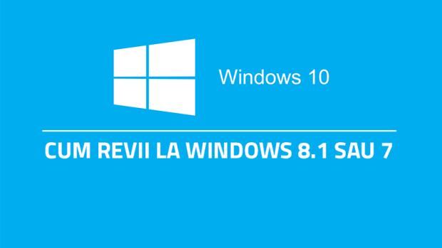 Cum revii de la Windows 10 la 8.1 sau 7