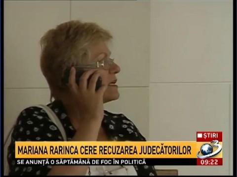 Mariana Rarinca cere recuzarea judecătorilor care trebuie să ia o decizie asupra cererii DNA de rejudecare a dosarului său