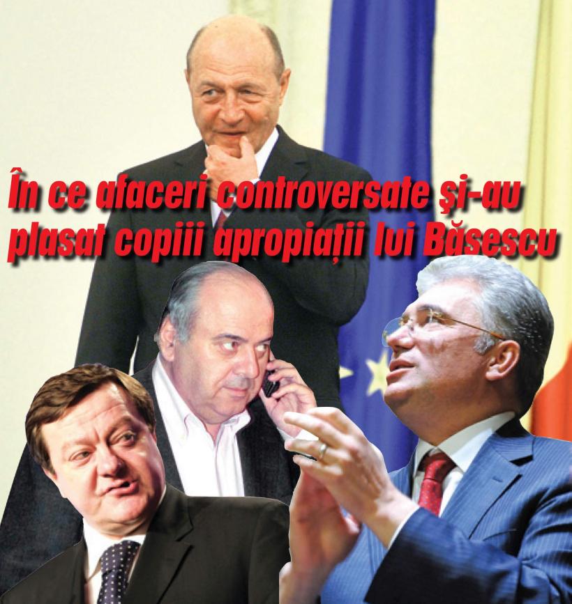 În ce afaceri controversate şi-au plasat copiii apropiaţii lui Băsescu