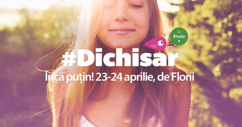 5 motive să nu ratezi #Dichisar de Florii, 23-24 Aprilie-ediție aniversară 1 an!