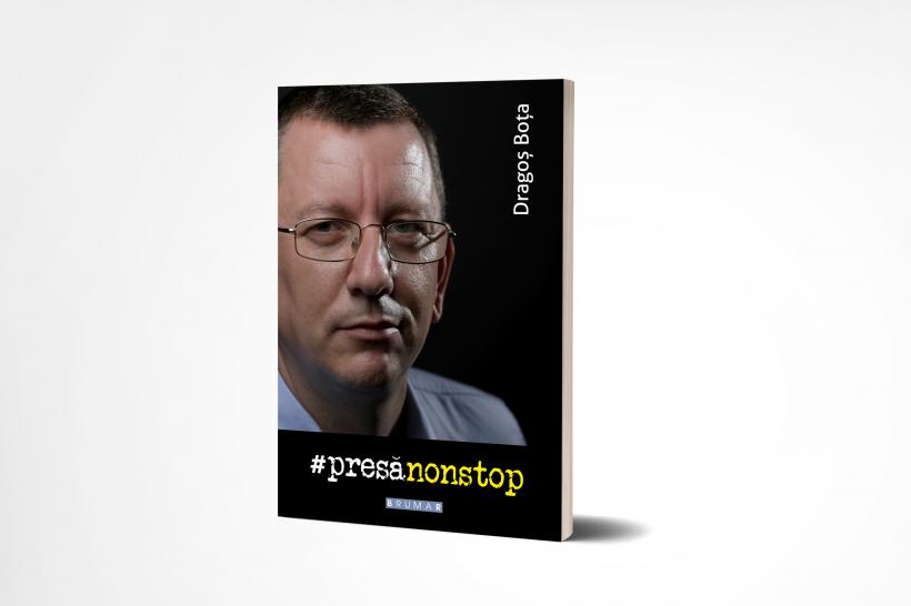 Lansare de carte:  #presănonstop, de Dragoş Boţa